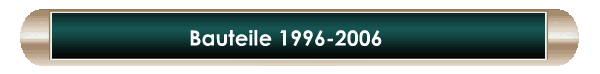 Bauteile 1996-2006